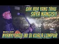 Download Lagu GAK ADA YANG TAHU SAYA NANGIS NYANYI LAGU INI DI KUALA LUMPUR