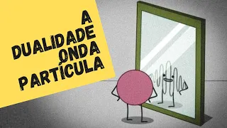 A DUALIDADE ONDA-PARTÍCULA (Física quântica para principiantes 4)