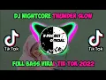 DJ NIGHTCORE THUNDER SLOW FULL BASS VIRAL TIK TOK 2022