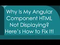 Why Is My Angular Component HTML Not Displaying Here s How to Fix It