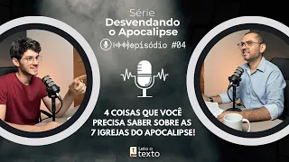 04| Quatro coisas que você precisa saber sobre as 7 igrejas - Desvendando o Apocalipse | LT - EP 07