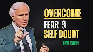 How To Overcome Fear and Self Doubt - Jim Rohn Motivation
