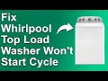 How To Fix Whirlpool Top Load Washer Won t Start Cycle Why Whirlpool Top Load Washer Not Starting