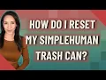 How do I reset my simplehuman trash can