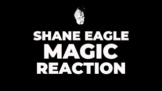 Shane Eagle Magic Reaction