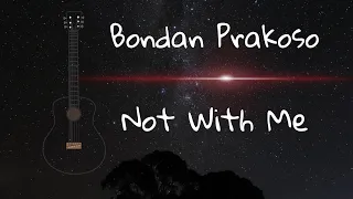 Download Not With Me - Bondan Prakoso ( Cover + Lyrics ) MP3