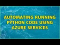 Automating running Python code using Azure services
