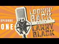 Lookin Back with Larry Black Episode 1