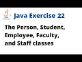 Java Exercise 22 - The Person Student Employee Faculty and Staff classes
