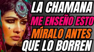 LA CHAMANA ME ENSEÑÓ ESTO MÍRALO ANTES QUE LO BORREN