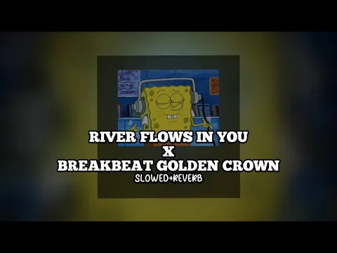 Download MP3 DJ River Flows In You x Breakbeat Golden Crown Terbaru (slowed+reverb)