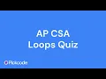 AP CSA Unit 2 Loops Quiz