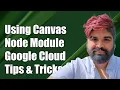 Using Canvas Node Module with Google Cloud Functions Common Challenges Solutions