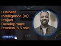 Business Intelligence BI -Understand Project Development Process in 6 min