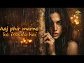 Aaj Phir Jeene Ki Tamanna Hai ( Lo-Fi) | Soft Classic Bollywood Remake | Fizzee Lofi