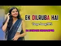Download Lagu EK DILRUBA HAI 💕 TARPA SONG 2025 || HINDI DJ REMIX SONG || BOLLYWOOD SONG OLD | DJ AVINASH DHARAMPUR