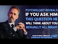 Lagu Ask Him THIS Question… And He’ll Think About You All Night (Psychology Reveals Why!)