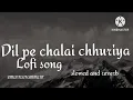 Download Lagu dil pe chalai chhuriya lofi song (RMENTERTAINMENT)