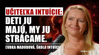Schopnosť, ktorú sme prestali používať | Ľubka Madudová | SPIRIT SHOW #81