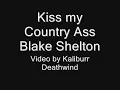Kiss My Country Ass -Blake Shelton