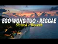 Lagu EGO WONG TUO - REGGAE ( SLOWED + REVERB )