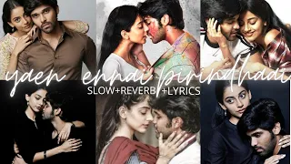 yaen ennai pirindhaai slowed reverb lyrics adithya varma songs dhruv vikram banita sandhu