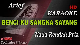 Download ARIEF - BENCI KU SANGKA SAYANG ( NADA RENDAH PRIA ) || KARAOKE MP3