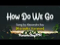 How Do We Go [Karaoke Version] - Alexandra Kay