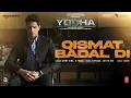 Download Lagu YODHA: Qismat Badal Di (Song) Sidharth Malhotra, Raashii Khanna | Ammy Virk, B Praak |Aditya D,Jaani