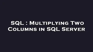 SQL Multiplying Two Columns in SQL Server