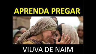 APRENDA PREGAR NA VIUVA DE NAIM