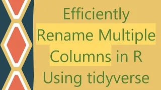 Efficiently Rename Multiple Columns in R Using tidyverse