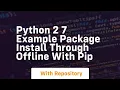 Python 2 7 example package install through offline with pip