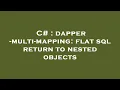 C dapper - multi-mapping flat sql return to nested objects