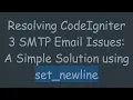 Resolving CodeIgniter 3 SMTP Email Issues A Simple Solution using set - newline