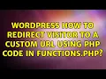 Wordpress How to redirect visitor to a custom URL using PHP code in functions php 2 Solutions