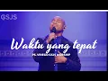 Waktu yang Tepat ( GSJS Worship ) by Ps. Vriego Soplely || GSJS Pakuwon Mall, Surabaya