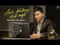 Download Lagu Đinh Tùng Huy 2022 - Anh Không Thể Ngờ, Ai Chung Tình Được Mãi, Người Lạ Thoáng Qua...