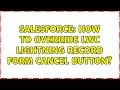Salesforce How to override LWC lightning record form Cancel button 2 Solutions