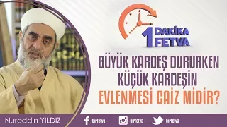 Büyük kardeş dururken küçük kardeşin evlenmesi caiz midir?