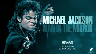 MAN IN THE MIRROR SWG Stripped Extended Mix MICHAEL JACKSON Bad 