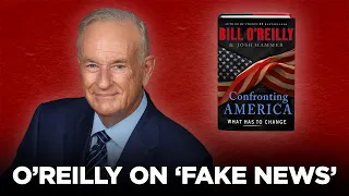 FIRST LISTEN — Confronting America — Bill O'Reilly on 'Fake News'