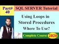 SQL Complete Course 40 - Using Loops in SQL Stored Procedures While Loop in SQL Loops in SQL