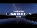 Download Lagu HUJAN KEMARIN - TAXI BAND || TAK INGIN LAGI RASANYA KU BERCINTA, SETELAH KU RASA PERIH...