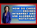 How Do Chess Engines Interpret And Use Algebraic Notation - The Chess Codex