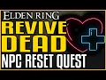 Elden Ring HOW TO REVIVE DEAD NPC THAT YOU KILLED - HOW TO RESET QUESTLINES