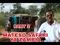 Lagu PART 2,MKASA ULIOMPATA DEREVA LORY SAFARI YA ZAMBIA INASIKITISHA