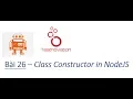 Bai 26 - Class Constructor in NodeJS