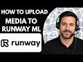 How to Upload Media to Runway ML Full Guide 2026