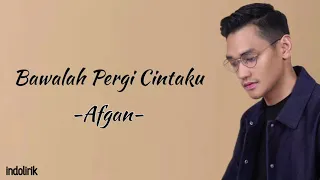 afgan bawalah pergi cintaku lirik lagu